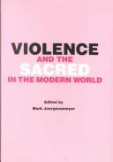 Cover of: Violence and the sacred in the modern world by edited by Mark Jeurgensmeyer.