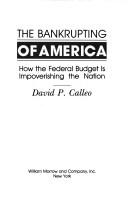 Cover of: The bankrupting of America: how the federal budget is impoverishing the nation