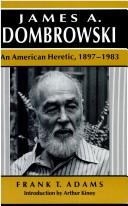 Cover of: James A. Dombrowski: an American heretic, 1897-1983