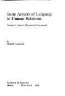 Cover of: Basic aspects of language in human relations: toward a general theoretical framework