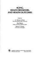 Cover of: Aging, health behaviors, and health outcomes by edited by K. Warner Schaie, Dan Blazer, James S. House.
