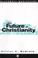 Cover of: The Future of Christianity (Blackwell Manifestos)