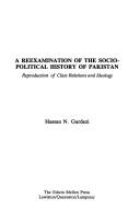 Cover of: A reexamination of the socio-political history of Pakistan: reproduction of class relations and ideology