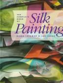 Cover of: The complete book of silk painting