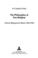 Cover of: The philosopher of free religion: Francis Ellingwood Abbot, 1836-1903