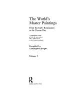 Cover of: The world's master paintings: from the early Renaissance to the present day : a comprehensive listing of works by 1,300 painters and a complete guide to their locations worldwide