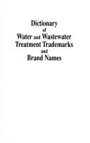Dictionary of water and wastewater treatment trademarks and brand names by Tom M. Pankratz