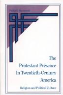 Cover of: The Protestant presence in twentieth-century America: religion and political culture