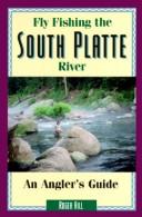 Cover of: Fly fishing the South Platte River by Hill, Roger