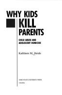 Cover of: Why kids kill parents | Kathleen M. Heide