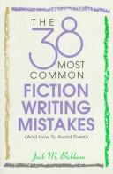 Cover of: The 38 most common fiction writing mistakes (and how to avoid them) by Jack M. Bickham