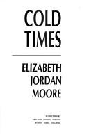 Cover of: Cold times by Elizabeth Jordan Moore