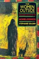 Cover of: The women outside: meanings and myths of homelessness