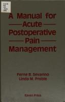 Cover of: A manual for acute postoperative pain management | Ferne B. Sevarino