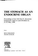 Cover of: The stomach as an endocrine organ: proceedings of the 15th Eric K. Fernström Symposium, held in Lund (Sweden) on 21-23 May 1990