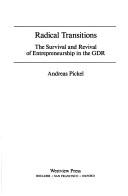 Cover of: Radical transitions: the survival and revival of entrepreneurship in the GDR