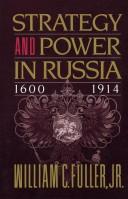 Strategy and power in Russia, 1600-1914 by William C. Fuller