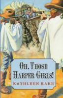 Cover of: Oh, those Harper girls!, or, Young and dangerous