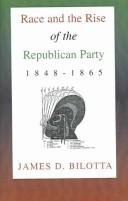 Cover of: Race and the rise of the Republican Party, 1848-1865 by James D. Bilotta