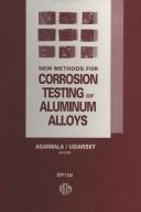 Cover of: New methods for corrosion testing of aluminum alloys by Vinod S. Agarwala and Gilbert M. Ugiansky, editors.