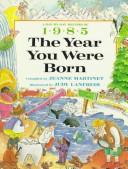 Cover of: The year you were born, 1985 by Jeanne Martinet