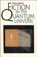 Cover of: Fiction in the quantum universe by Susan Strehle