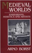 Cover of: Medieval worlds: barbarians, heretics, and artists in the Middle Ages