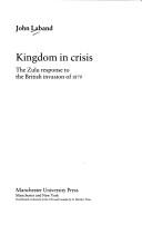 Cover of: Kingdom in crisis: the Zulu response to the British invasion of 1879