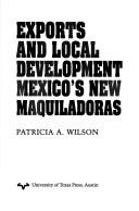 Cover of: Exports and local development | Patricia Ann Wilson