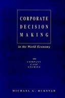 Cover of: Corporate decision making in the world economy: company case studies