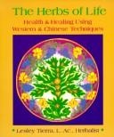 Cover of: The herbs of life: health & healing using Western & Chinese techniques