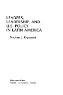 Cover of: Leaders, leadership, and U.S. policy in Latin America by Michael J. Kryzanek