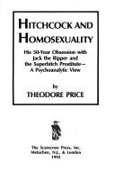 Cover of: Hitchcock and  homosexuality: his 50-year obsession with Jack the Ripper and the superbitch prostitute : a psychoanalytic view