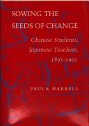 Cover of: Sowing the seeds of change: Chinese students, Japanese teachers, 1895-1905