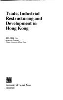 Cover of: Trade, industrial restructuring,  and development in Hong Kong by Yin-ping Ho