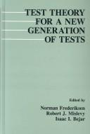 Cover of: Test theory for a new generation of tests by edited by Norman Frederiksen, Robert J. Mislevy, Isaac I. Bejar.