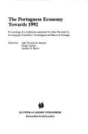 Cover of: The Portuguese economy towards 1992: proceedings of a conference sponsored by Junta Nacional de Investigação Científica e Tecnológica and Banco de Portugal