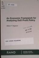An economic framework for analyzing DoD profit policy by William P. Rogerson