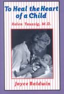 Cover of: To heal the heart of a child: Helen Taussig, M.D.
