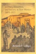 Cover of: Literacy, education, and society in New Mexico, 1693-1821 by Bernardo P. Gallegos