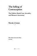 Cover of: The selling of contraception: the Dalkon Shield case, sexuality, and women's autonomy