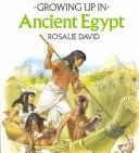 Cover of: Growing up in ancient Egypt by A. Rosalie David