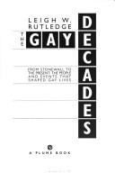 Cover of: The gay decades: from Stonewall to the present : the people and events that shaped gay lives