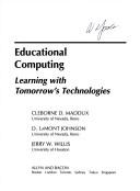 Cover of: Educational computing: learning with tomorrow's technologies