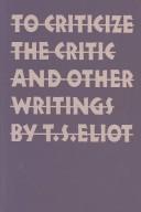 Cover of: To criticize the critic, and other writings by T. S. Eliot