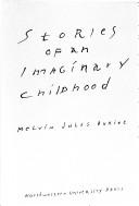 Stories of an imaginary childhood by Melvin Jules Bukiet