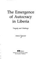 Cover of: The emergence of autocracy in Liberia by Amos Sawyer
