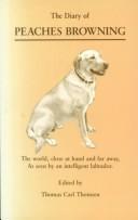 Cover of: The diary of Peaches Browning: the world, close at hand and far away, as seen by an intelligent Labrador