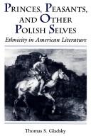 Princes, peasants, and other Polish selves by Thomas S. Gladsky