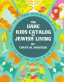 Cover of: The UAHC kids catalog of Jewish living by Chaya M. Burstein